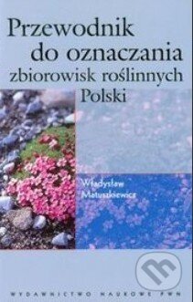 Kniha: Przewodnik do oznaczania zbiorowisk roślinnych Polski (Władysław Matuszkiewicz). , 2012 Kniha: Przewodnik do oznaczania zbiorowisk roślinnych Polski (Władysław Matuszkiewicz). , 2012