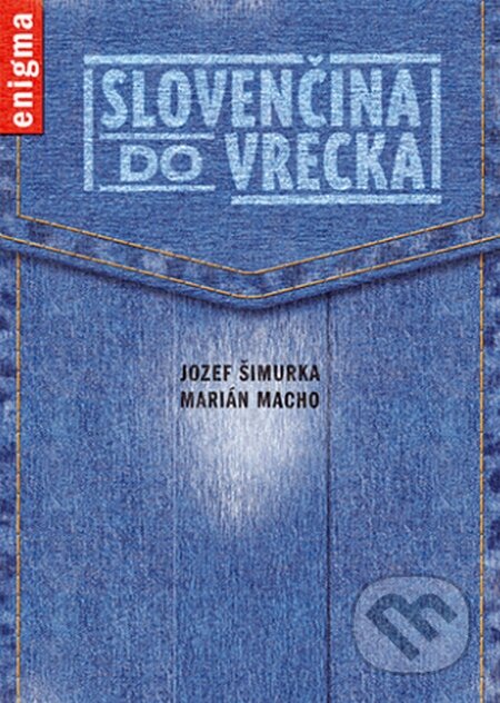 Kniha: Slovenčina do vrecka (Jozef Šimurka a Marián Macho). Enigma, 2013 Kniha: Slovenčina do vrecka (Jozef Šimurka a Marián Macho). Enigma, 2013
