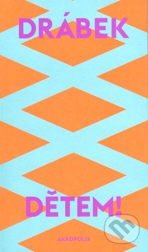 Kniha: Dětem! (David Drábek). Akropolis, 2013 Kniha: Dětem! (David Drábek). Akropolis, 2013