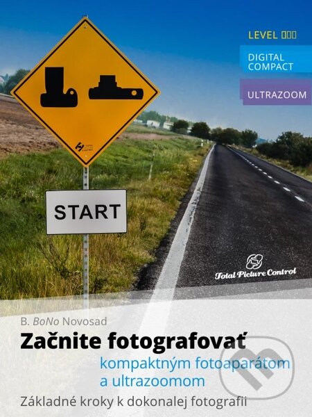 E-kniha: Začnite fotografovať kompaktným fotoaparátom a ultrazoomom (B. BoNo Novosad). Total Picture Control, 2013 E-kniha: Začnite fotografovať kompaktným fotoaparátom a ultrazoomom (B. BoNo Novosad). Total Picture Control, 2013
