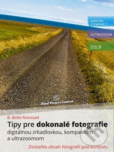 E-kniha: Tipy pre dokonalé fotografie digitálnou zrkadlovkou, kompaktom a ultrazoomom (B. BoNo Novosad). Total Picture Control, 2013 E-kniha: Tipy pre dokonalé fotografie digitálnou zrkadlovkou, kompaktom a ultrazoomom (B. BoNo Novosad). Total Picture Control, 2013