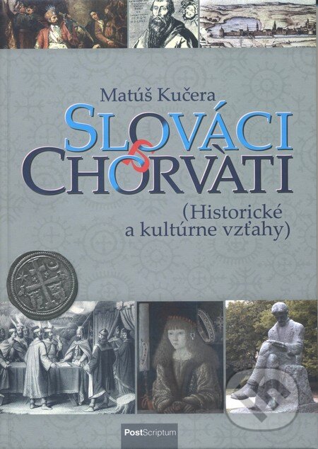 Kniha: Slováci a Chorváti (Matúš Kučera). PostScriptum, 2013 Kniha: Slováci a Chorváti (Matúš Kučera). PostScriptum, 2013