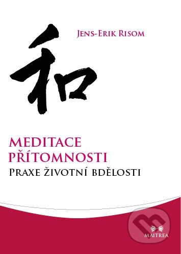Kniha: Meditace přítomnosti (Jens-Erik Risom). Maitrea, 2013 Kniha: Meditace přítomnosti (Jens-Erik Risom). Maitrea, 2013