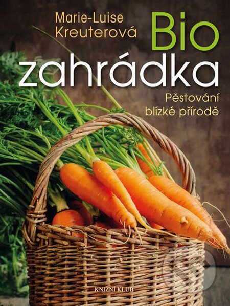 Kniha: Biozahrádka (Marie-Luise Kreuterová). Knižní klub, 2014 Kniha: Biozahrádka (Marie-Luise Kreuterová). Knižní klub, 2014