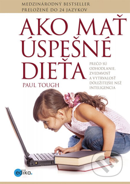 Kniha: Ako mať úspešné dieťa (Paul Tough). Edika, 2014 Kniha: Ako mať úspešné dieťa (Paul Tough). Edika, 2014