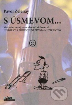 Kniha: S úsmevom... (Pavol Zelenay). Občianske združenie SkJazz, 2013 Kniha: S úsmevom... (Pavol Zelenay). Občianske združenie SkJazz, 2013