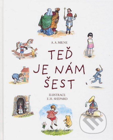 Kniha: Teď je nám šest (Alan Alexander Milne). Egmont ČR, 2013 Kniha: Teď je nám šest (Alan Alexander Milne). Egmont ČR, 2013