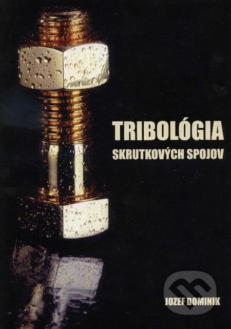 Kniha: Tribológia skrutkových spojov (Jozef Dominik). Dr. Press, 2013 Kniha: Tribológia skrutkových spojov (Jozef Dominik). Dr. Press, 2013