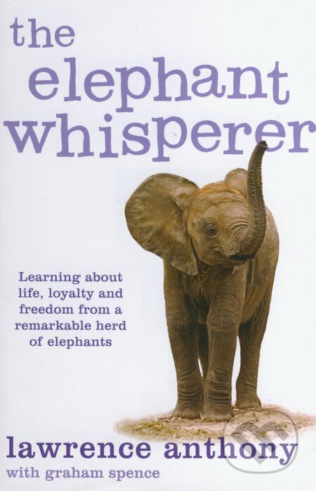 Kniha: The Elephant Whisperer (Graham Spence a Lawrence Anthony). Pan Books, 2010 Kniha: The Elephant Whisperer (Graham Spence a Lawrence Anthony). Pan Books, 2010