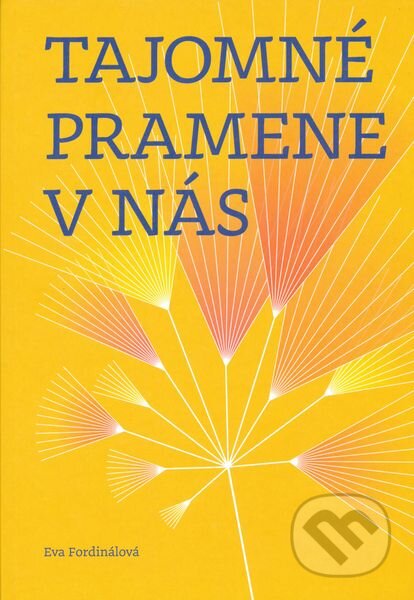 Kniha: Tajomné pramene v nás (Eva Fordinálová). Slovenské literárne centrum, 2013 Kniha: Tajomné pramene v nás (Eva Fordinálová). Slovenské literárne centrum, 2013