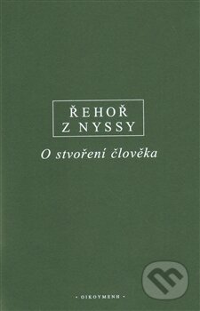 Kniha: O stvoření člověka (Řehoř z Nyssy). OIKOYMENH, 2013 Kniha: O stvoření člověka (Řehoř z Nyssy). OIKOYMENH, 2013