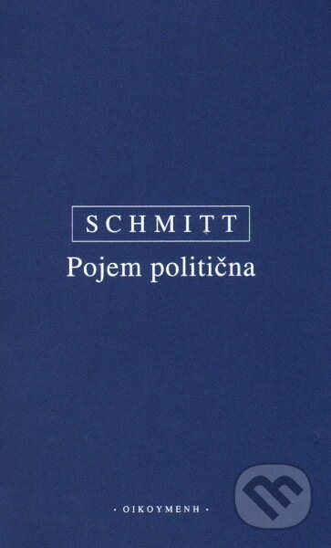 Pojem politična - Carl Schmitt, OIKOYMENH, 2013