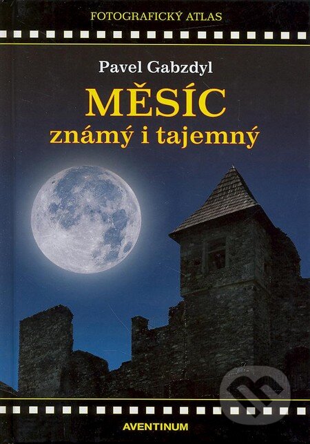 Kniha: Měsíc známý i tajemný (Pavel Gabzdyl). Aventinum, 2013 Kniha: Měsíc známý i tajemný (Pavel Gabzdyl). Aventinum, 2013