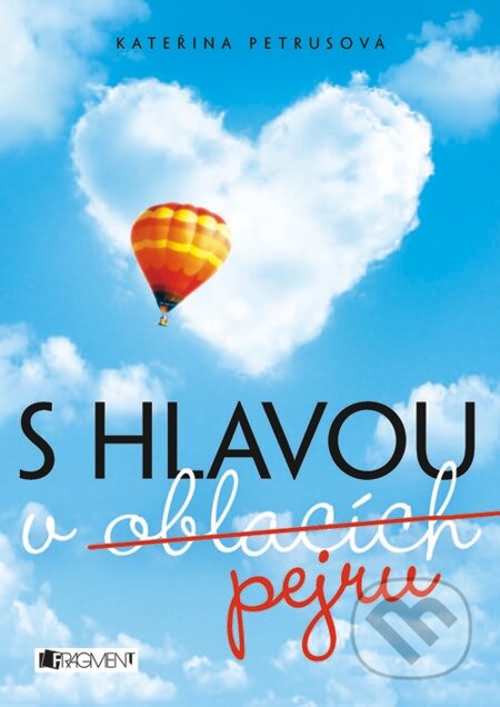 E-kniha: S hlavou v oblacích (pejru) (Kateřina Petrusová). Nakladatelství Fragment, 2013 E-kniha: S hlavou v oblacích (pejru) (Kateřina Petrusová). Nakladatelství Fragment, 2013