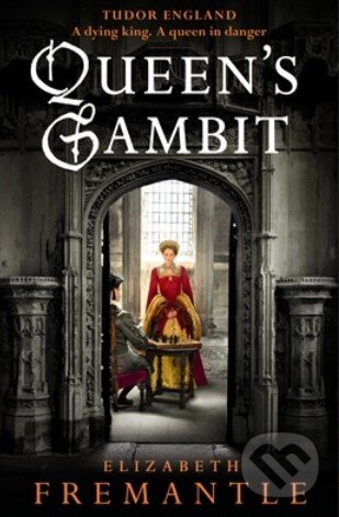 Queen&#039;s Gambit - Elizabeth Fremantle, Michael Joseph, 2013