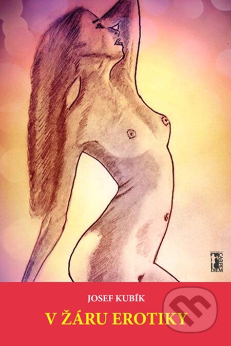 E-kniha: V žáru erotiky (Josef Kubík). Carpe diem, 2013 E-kniha: V žáru erotiky (Josef Kubík). Carpe diem, 2013