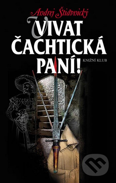 Kniha: Vivat Čachtická paní! (Andrej Štiavnický). Knižní klub, 2014 Kniha: Vivat Čachtická paní! (Andrej Štiavnický). Knižní klub, 2014