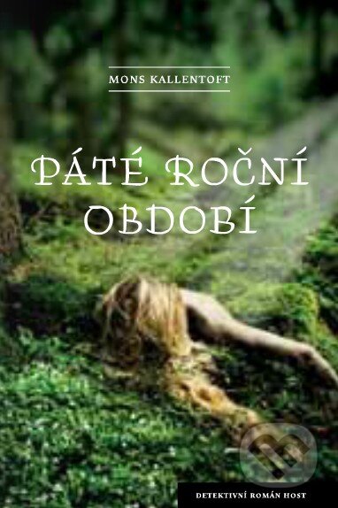 Kniha: Páté roční období (Mons Kallentoft). Host, 2014 Kniha: Páté roční období (Mons Kallentoft). Host, 2014