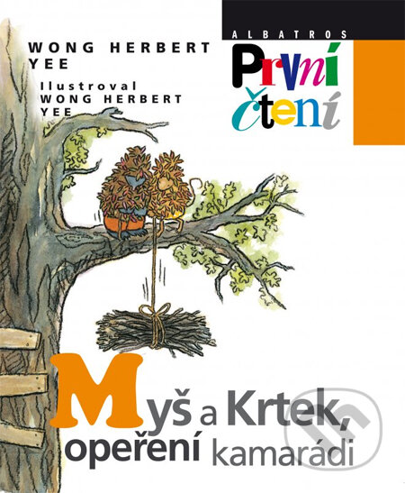 Kniha: Myš a Krtek, opeření kamarádi (Wong Herbert Yee). Albatros CZ, 2014 Kniha: Myš a Krtek, opeření kamarádi (Wong Herbert Yee). Albatros CZ, 2014