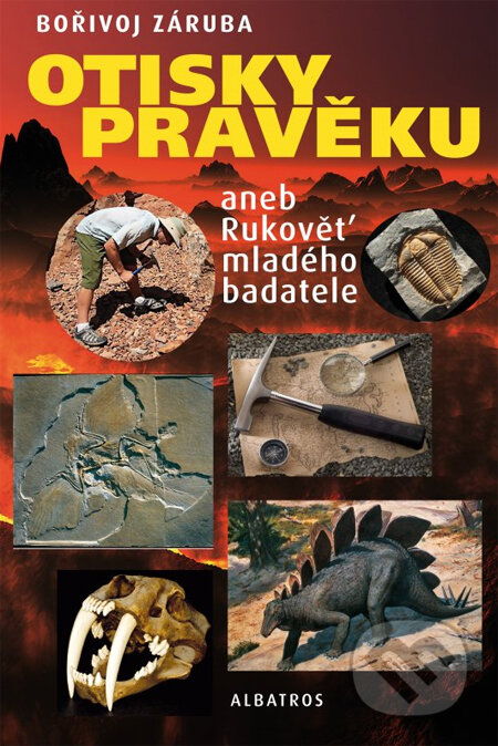 Kniha: Otisky pravěku aneb Rukověť mladého badatele (Bořivoj Záruba). Albatros CZ, 2014 Kniha: Otisky pravěku aneb Rukověť mladého badatele (Bořivoj Záruba). Albatros CZ, 2014