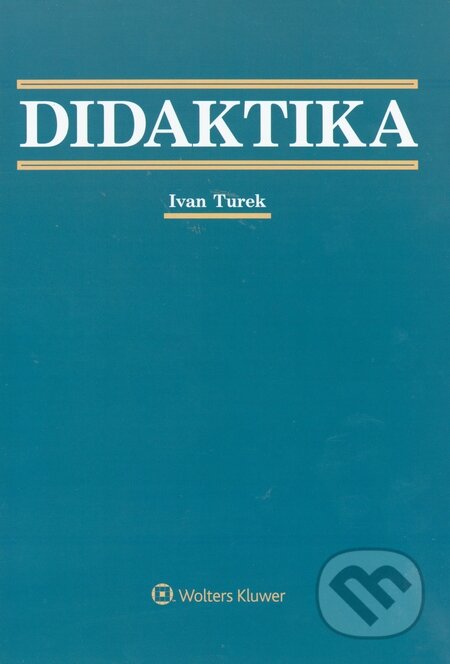 Kniha: Didaktika (Ivan Turek). Wolters Kluwer, 2014 Kniha: Didaktika (Ivan Turek). Wolters Kluwer, 2014