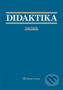 Kniha: Didaktika (Ivan Turek). Wolters Kluwer, 2014 Kniha: Didaktika (Ivan Turek). Wolters Kluwer, 2014