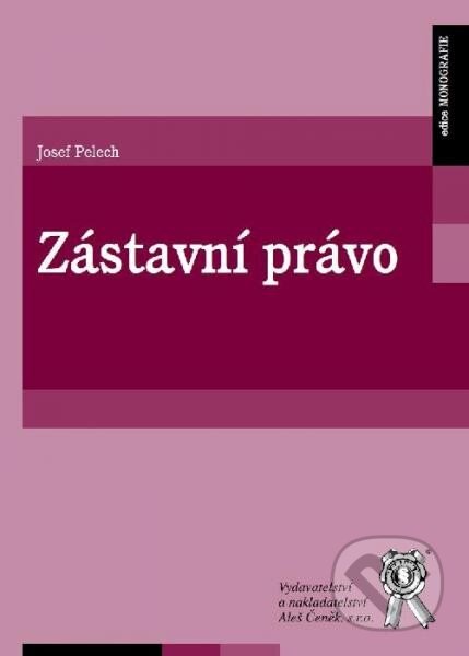 Kniha: Zástavní právo (Josef Pelech). Aleš Čeněk, 2013 Kniha: Zástavní právo (Josef Pelech). Aleš Čeněk, 2013