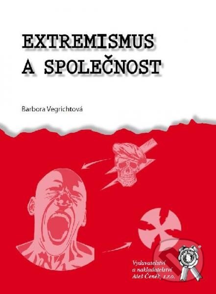 Kniha: Extremismus a společnost (Barbora Vegrichtová). Aleš Čeněk, 2013 Kniha: Extremismus a společnost (Barbora Vegrichtová). Aleš Čeněk, 2013