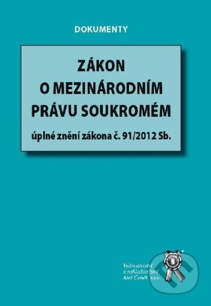 Kniha: Zákon o mezinárodním právu soukromém (Autorský kolektív). Aleš Čeněk, 2013 Kniha: Zákon o mezinárodním právu soukromém (Autorský kolektív). Aleš Čeněk, 2013