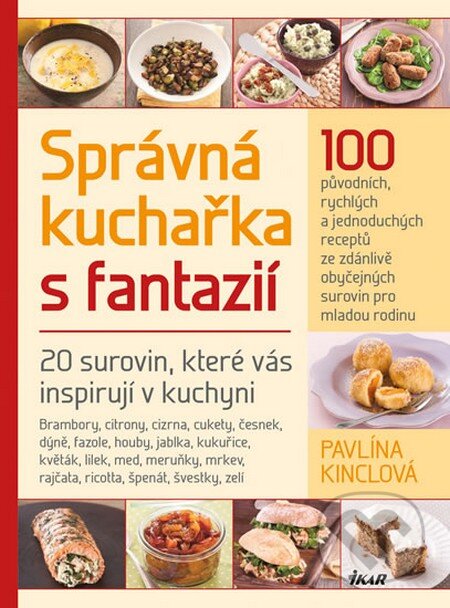 Kniha: Správná kuchařka s fantazií (Martin Kincl a Pavlína Kinclová). Ikar CZ, 2014 Kniha: Správná kuchařka s fantazií (Martin Kincl a Pavlína Kinclová). Ikar CZ, 2014