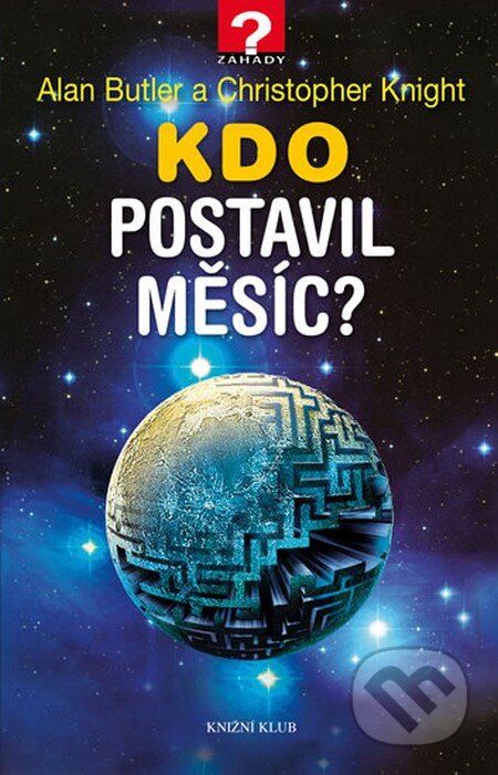 Kniha: Kdo postavil Měsíc? (Alan Butler a Christopher Knight). Knižní klub, 2014 Kniha: Kdo postavil Měsíc? (Alan Butler a Christopher Knight). Knižní klub, 2014