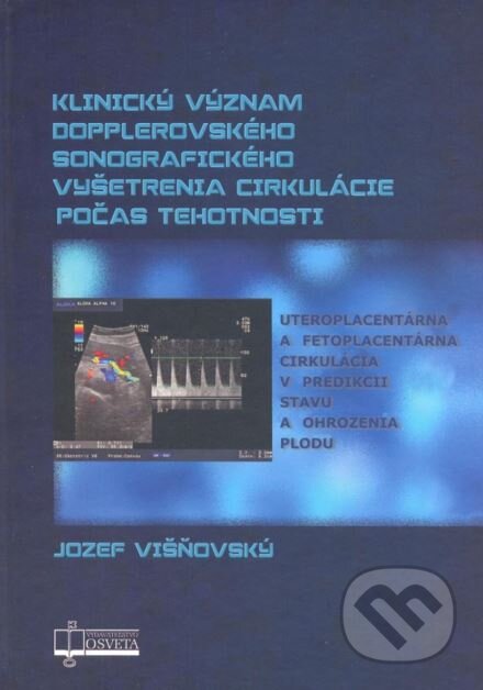 Kniha: Klinický význam dopplerovského sonografického vyšetrenia cirkulácie počas tehotnosti (Jozef Višňovský). Osveta, 2013 Kniha: Klinický význam dopplerovského sonografického vyšetrenia cirkulácie počas tehotnosti (Jozef Višňovský). Osveta, 2013