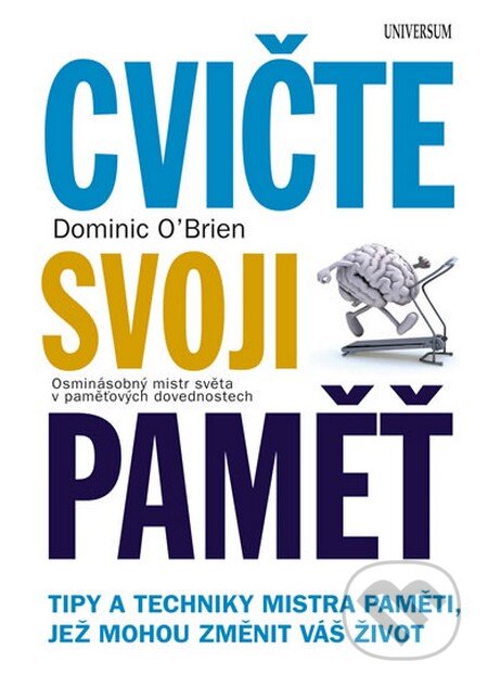 Kniha: Cvičte svoji paměť (Dominic O´Brien). Universum, 2014 Kniha: Cvičte svoji paměť (Dominic O´Brien). Universum, 2014
