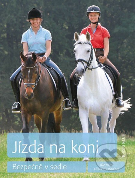 Kniha: Jízda na koni (Ina von König-Bunková). Knižní klub, 2014 Kniha: Jízda na koni (Ina von König-Bunková). Knižní klub, 2014