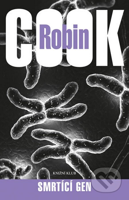 Kniha: Smrtící gen (Robin Cook). Knižní klub, 2014 Kniha: Smrtící gen (Robin Cook). Knižní klub, 2014