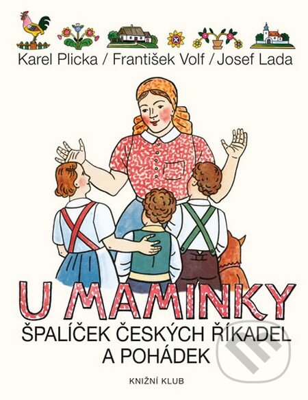 Kniha: U maminky - Špalíček českých říkanek a pohádek (František Volf a Karel Plicka). Knižní klub, 2014 Kniha: U maminky - Špalíček českých říkanek a pohádek (František Volf a Karel Plicka). Knižní klub, 2014