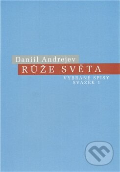 Kniha: Růže Světa (Daniil Andrejev). Pavel Mervart, 2011 Kniha: Růže Světa (Daniil Andrejev). Pavel Mervart, 2011