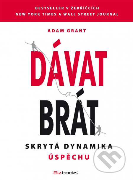 Kniha: Dávat a brát (Adam Grant). BIZBOOKS, 2014 Kniha: Dávat a brát (Adam Grant). BIZBOOKS, 2014