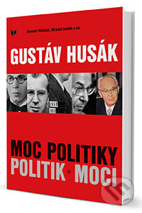 Gustáv Husák - Moc politiky - Politik moci - Slavomír Michálek, Miroslav Londák, VEDA, 2013