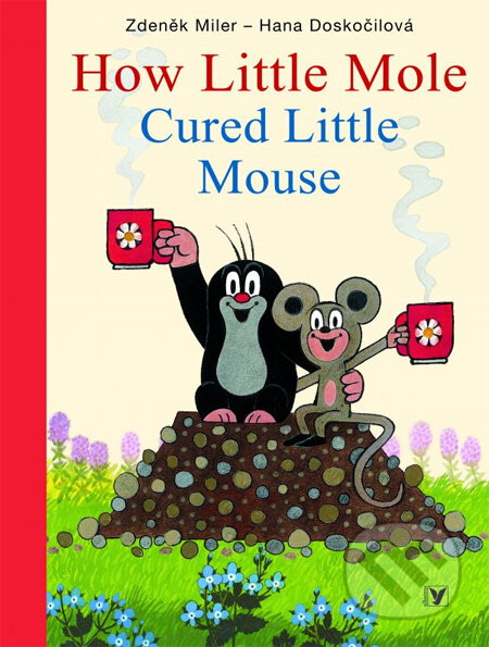 Kniha: How Little Mole: Cured Little Mouse (Zdeněk Miler a Hana Doskočilová). Albatros CZ, 2014 Kniha: How Little Mole: Cured Little Mouse (Zdeněk Miler a Hana Doskočilová). Albatros CZ, 2014