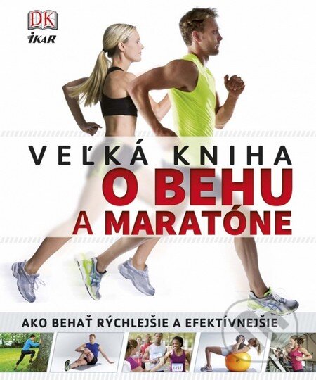 Kniha: Veľká kniha o behu a maratóne (Autorský kolektív). Ikar, 2014 Kniha: Veľká kniha o behu a maratóne (Autorský kolektív). Ikar, 2014