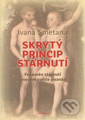 Kniha: Skrytý princip stárnutí (Ivana Smetana). Fontána, 2013 Kniha: Skrytý princip stárnutí (Ivana Smetana). Fontána, 2013