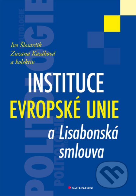 E-kniha: Instituce Evropské unie a Lisabonská smlouva (Ivo Šlosarčík, Zuzana Kasáková a kolektív). Grada, 2013 E-kniha: Instituce Evropské unie a Lisabonská smlouva (Ivo Šlosarčík, Zuzana Kasáková a kolektív). Grada, 2013