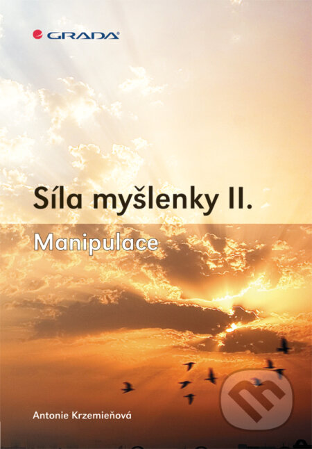 E-kniha: Síla myšlenky II. (Antonie Krzemieňová). Grada, 2011 E-kniha: Síla myšlenky II. (Antonie Krzemieňová). Grada, 2011