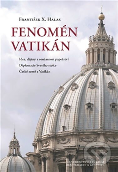 Kniha: Fenomén Vatikán (František X. Halas). Centrum pro studium demokracie a kultury, 2013 Kniha: Fenomén Vatikán (František X. Halas). Centrum pro studium demokracie a kultury, 2013