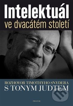 Kniha: Intelektuál ve dvacátém století (Timothy Snyder). Prostor, 2013 Kniha: Intelektuál ve dvacátém století (Timothy Snyder). Prostor, 2013