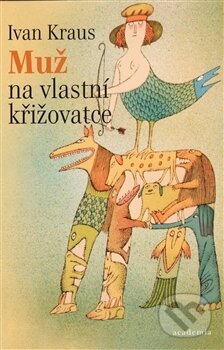 Kniha: Muž na vlastní křižovatce (Ivan Kraus). Academia, 2009 Kniha: Muž na vlastní křižovatce (Ivan Kraus). Academia, 2009