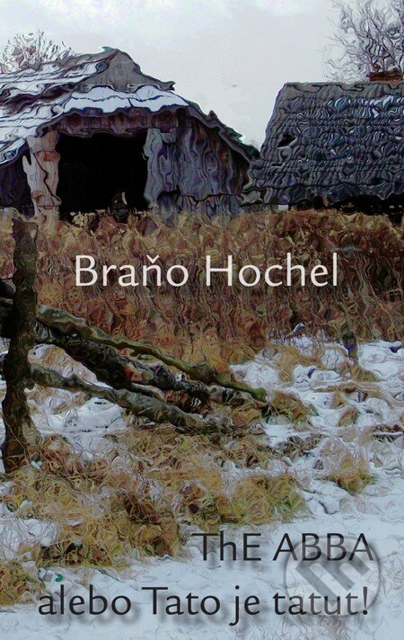 Kniha: ThE ABBA alebo Tato je tatut! (Braňo Hochel). Pectus, 2013 Kniha: ThE ABBA alebo Tato je tatut! (Braňo Hochel). Pectus, 2013
