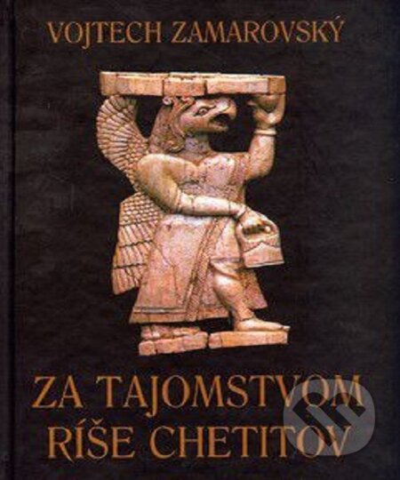 E-kniha: Za tajomstvom ríše Chetitov (Vojtech Zamarovský). Perfekt, 2003 E-kniha: Za tajomstvom ríše Chetitov (Vojtech Zamarovský). Perfekt, 2003