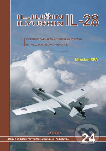 Kniha: Iljušin IL-28 v československém vojenském letectvu (Miroslav Irra). Jakab, 2013 Kniha: Iljušin IL-28 v československém vojenském letectvu (Miroslav Irra). Jakab, 2013